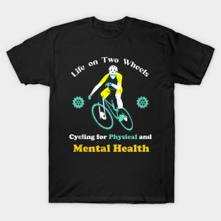 Life on two wheels, Cycling for Physical and Mental Health T-Shirt